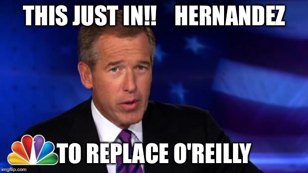 News Anchor | THIS JUST IN!!    HERNANDEZ; TO REPLACE O'REILLY | image tagged in news anchor | made w/ Imgflip meme maker