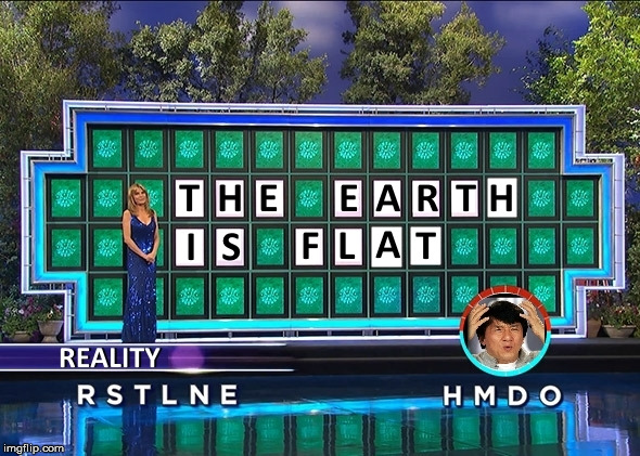 Mainstream Flat Earth | image tagged in wheel of fortune,reality,flatearth,flat earth,mind blown | made w/ Imgflip meme maker