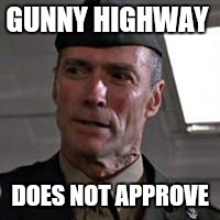 Clint Eastwood Gunny Highway | GUNNY HIGHWAY; DOES NOT APPROVE | image tagged in clint eastwood gunny highway | made w/ Imgflip meme maker