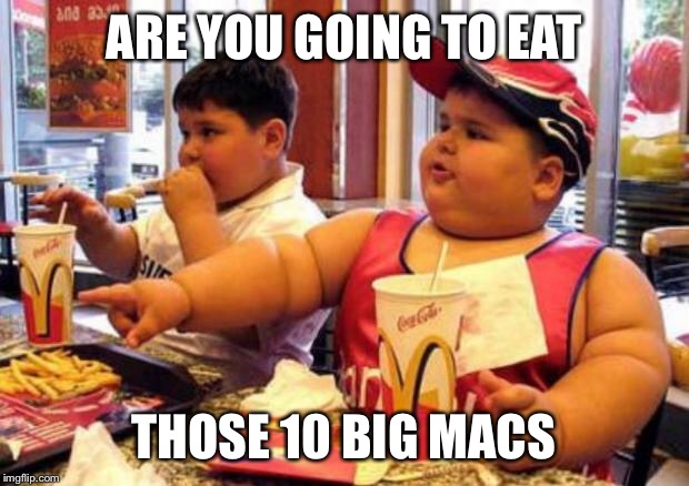 McDonald's fat boy | ARE YOU GOING TO EAT; THOSE 10 BIG MACS | image tagged in mcdonald's fat boy | made w/ Imgflip meme maker