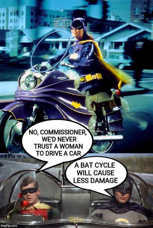 And this is why Batgirl never drove the Batmobile. Comic Book Character Week. A Swiggys-back event | NO, COMMISSIONER,  WE'D NEVER TRUST A WOMAN TO DRIVE A CAR; A BAT CYCLE WILL CAUSE LESS DAMAGE | image tagged in comic book week,batman,robin,batgirl,batcycle,memes | made w/ Imgflip meme maker