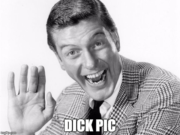 Dick Pics | DICK PIC | image tagged in dick pics memes | made w/ Imgflip meme maker