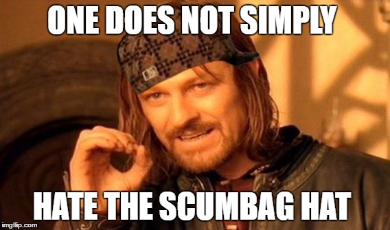 One Does Not Simply Meme | ONE DOES NOT SIMPLY; HATE THE SCUMBAG HAT | image tagged in memes,one does not simply,scumbag | made w/ Imgflip meme maker