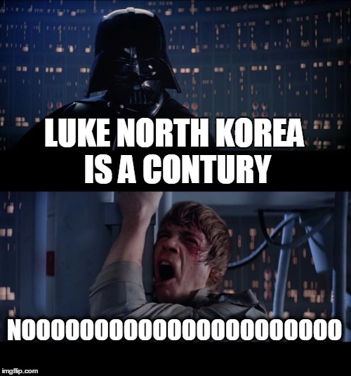 Star Wars No | LUKE NORTH KOREA IS A CONTURY; NOOOOOOOOOOOOOOOOOOOOOO | image tagged in memes,star wars no | made w/ Imgflip meme maker