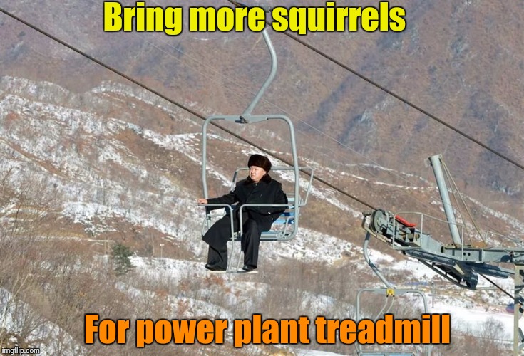 Bring more squirrels For power plant treadmill | made w/ Imgflip meme maker