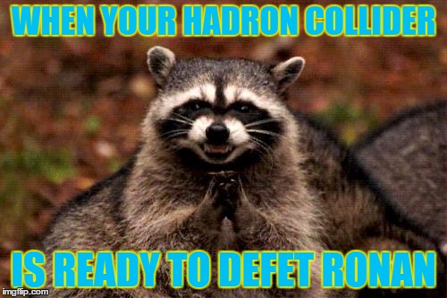 Rocket Raccoon | WHEN YOUR HADRON COLLIDER; IS READY TO DEFET RONAN | image tagged in memes,evil plotting raccoon,guardians of the galaxy,rocket raccoon | made w/ Imgflip meme maker