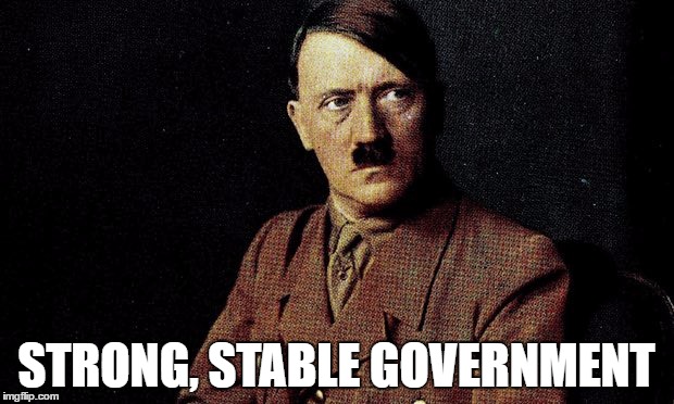STRONG, STABLE GOVERNMENT | image tagged in conservatives | made w/ Imgflip meme maker
