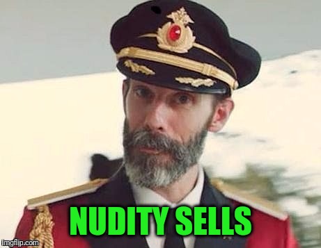 Captain Obvious | NUDITY SELLS | image tagged in captain obvious | made w/ Imgflip meme maker