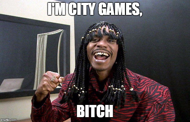Rick James bitch | I'M CITY GAMES, BITCH | image tagged in rick james bitch | made w/ Imgflip meme maker