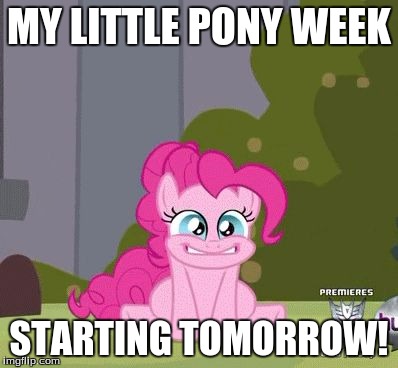 My Little Pony meme week! May 3rd to May 9th! | MY LITTLE PONY WEEK; STARTING TOMORROW! | image tagged in excited pinkie pie,memes,meme weeks,my little pony,my little pony meme week,xanderbrony | made w/ Imgflip meme maker
