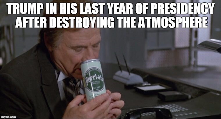 Trump destroys atmosphere, still has stock in oxygen | TRUMP IN HIS LAST YEAR OF PRESIDENCY AFTER DESTROYING THE ATMOSPHERE | image tagged in donald trump memes,oxygen,environment,environmental protection agency,anti-environment,memes | made w/ Imgflip meme maker
