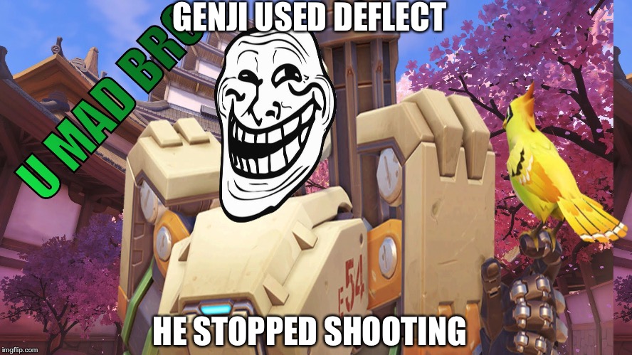 Troll bastion | GENJI USED DEFLECT; HE STOPPED SHOOTING | image tagged in troll bastion | made w/ Imgflip meme maker