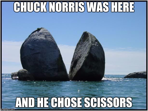 A true tale...
Chuck Norris Week: A Sir_Unknown Event | CHUCK NORRIS WAS HERE; AND HE CHOSE SCISSORS | image tagged in chuck norris week,funny,meme,memes | made w/ Imgflip meme maker