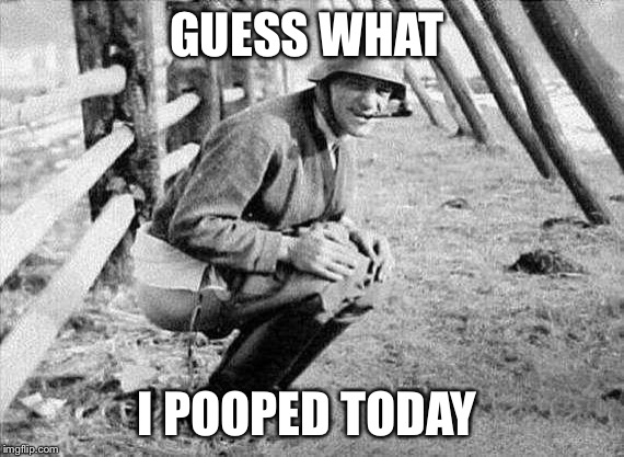 Nazi pooper | GUESS WHAT; I POOPED TODAY | image tagged in nazi pooper | made w/ Imgflip meme maker
