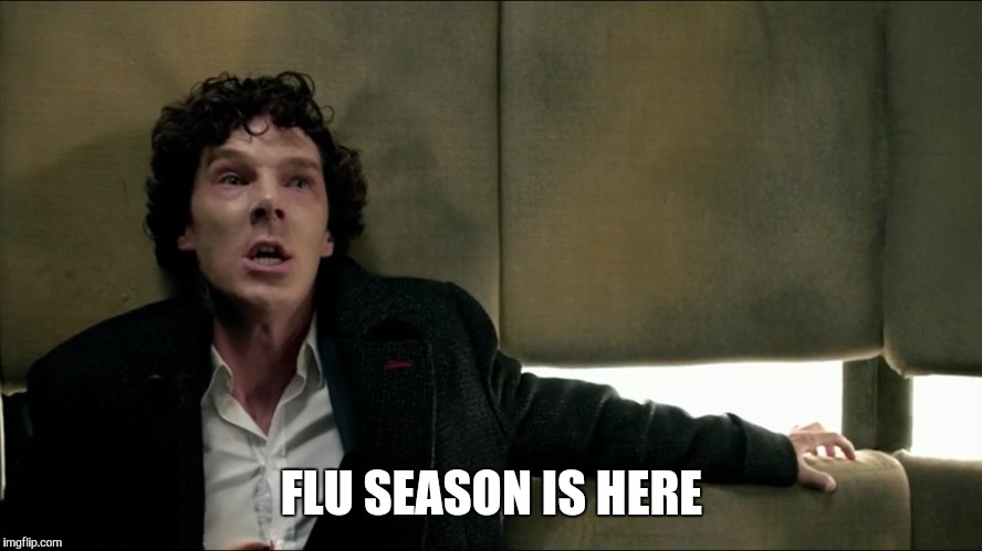 Sherlock seez | FLU SEASON IS HERE | image tagged in sherlock seez | made w/ Imgflip meme maker