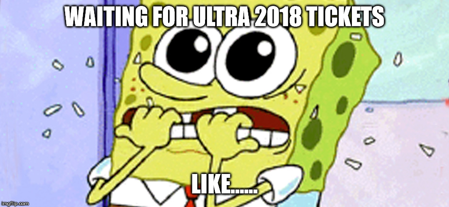  WAITING FOR ULTRA 2018 TICKETS; LIKE...... | image tagged in ultra,ultramusicfestival,edm,plur,ultra2018,ravers | made w/ Imgflip meme maker