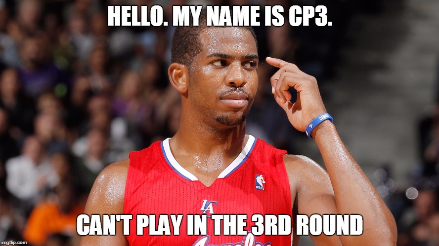 CP3 | HELLO. MY NAME IS CP3. CAN'T PLAY IN THE 3RD ROUND | image tagged in chris paul,choker,nba,la clippers,cp3 | made w/ Imgflip meme maker