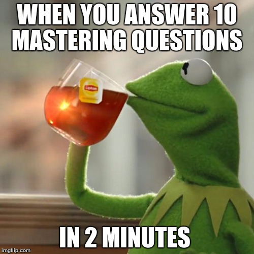 But That's None Of My Business | WHEN YOU ANSWER 10 MASTERING QUESTIONS; IN 2 MINUTES | image tagged in memes,but thats none of my business,kermit the frog | made w/ Imgflip meme maker