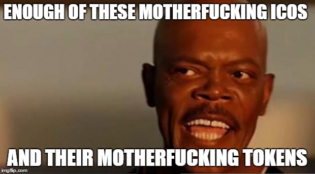 Snakes on the Plane Samuel L Jackson | ENOUGH OF THESE MOTHERFUCKING ICOS; AND THEIR MOTHERFUCKING TOKENS | image tagged in snakes on the plane samuel l jackson | made w/ Imgflip meme maker