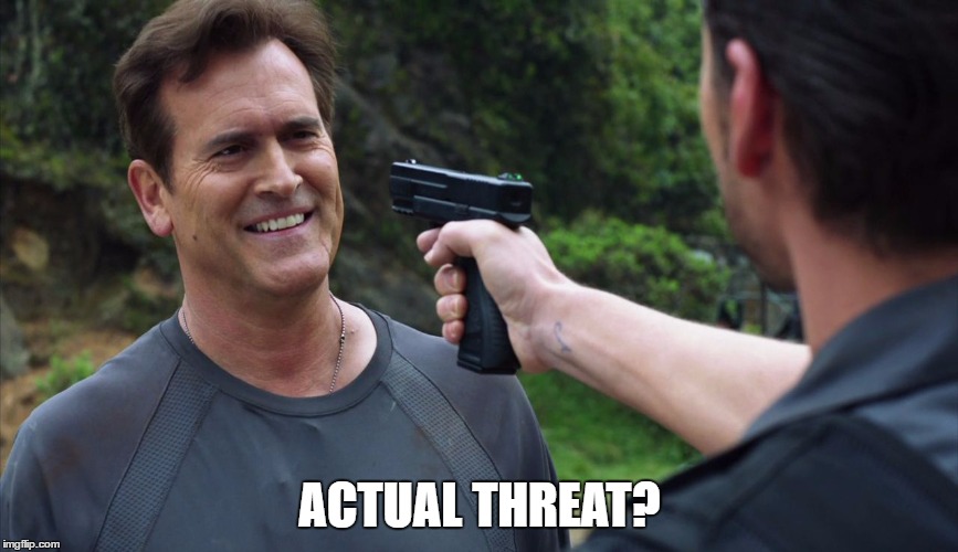 you idiot,you can't threaten me with that,this is a gun free zon | ACTUAL THREAT? | image tagged in you idiot you can't threaten me with that this is a gun free zon | made w/ Imgflip meme maker