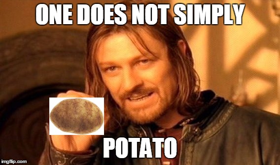 One Does Not Simply | ONE DOES NOT SIMPLY; POTATO | image tagged in memes,one does not simply,potato,the potato song,the potato dance,funny | made w/ Imgflip meme maker