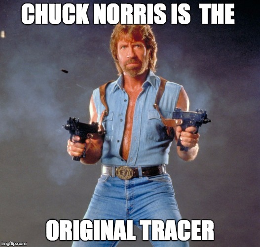 Chuck Norris Guns Meme | CHUCK NORRIS IS  THE; ORIGINAL TRACER | image tagged in memes,chuck norris guns,chuck norris | made w/ Imgflip meme maker