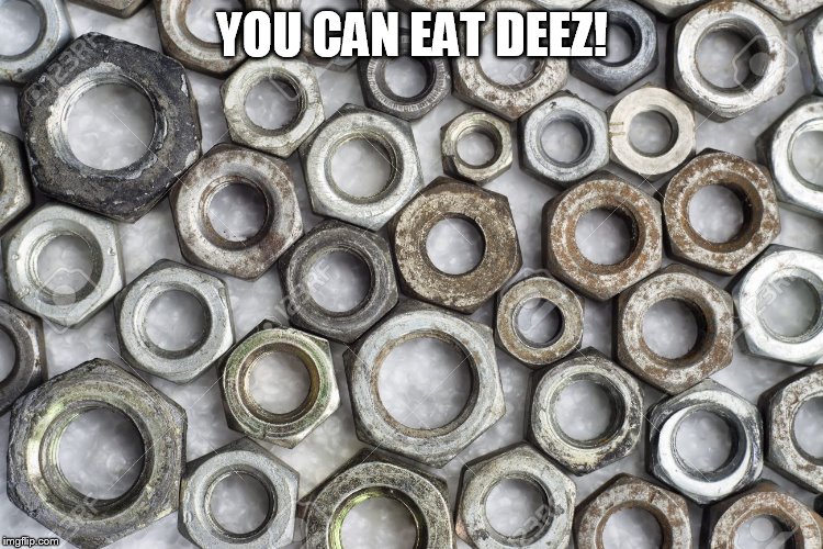 YOU CAN EAT DEEZ! | made w/ Imgflip meme maker