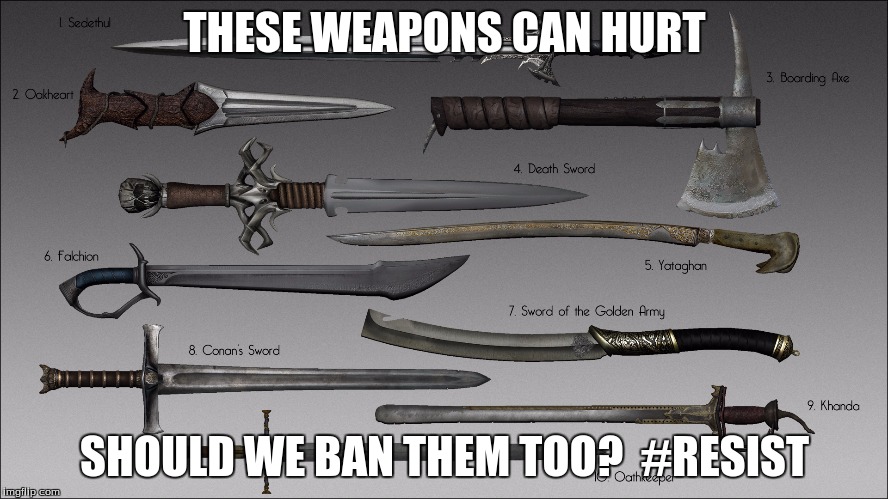 2nd amentment | THESE WEAPONS CAN HURT; SHOULD WE BAN THEM TOO?  #RESIST | image tagged in resist | made w/ Imgflip meme maker