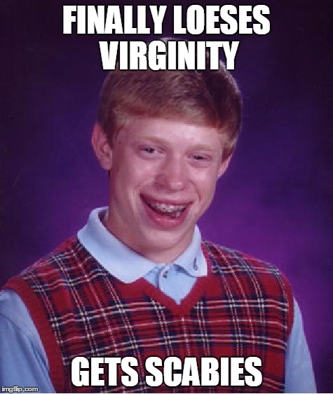 unlucky ginger kid | FINALLY LOESES VIRGINITY; GETS SCABIES | image tagged in unlucky ginger kid | made w/ Imgflip meme maker