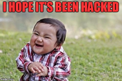 Evil Toddler Meme | I HOPE IT'S BEEN HACKED | image tagged in memes,evil toddler | made w/ Imgflip meme maker