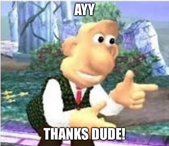 AYY THANKS DUDE! | made w/ Imgflip meme maker