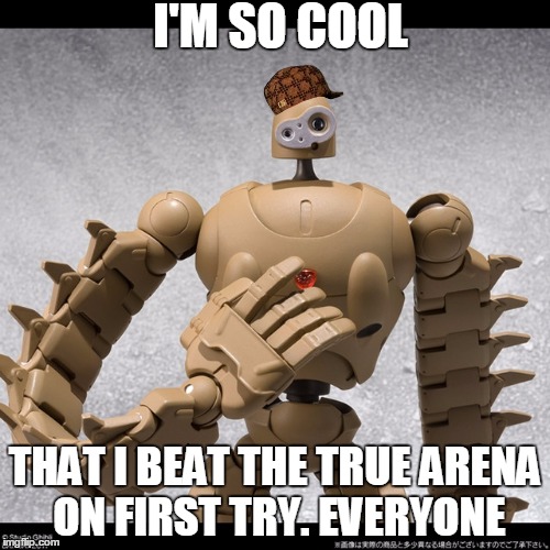 I'M SO COOL; THAT I BEAT THE TRUE ARENA ON FIRST TRY. EVERYONE | made w/ Imgflip meme maker