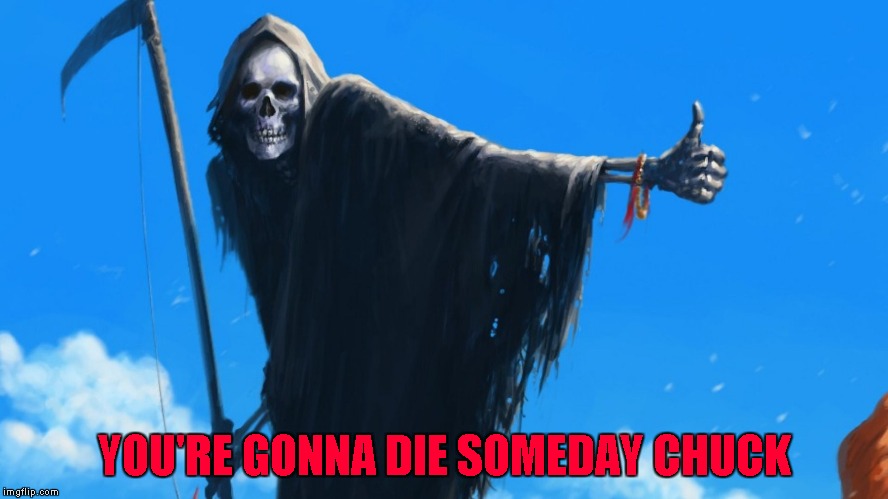 YOU'RE GONNA DIE SOMEDAY CHUCK | made w/ Imgflip meme maker