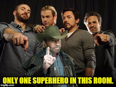 Chuck Norris Week. Real Superhero. Avengers. | ONLY ONE SUPERHERO IN THIS ROOM. | image tagged in funny,memes,avengers,chuck norris,chuck norris week | made w/ Imgflip meme maker