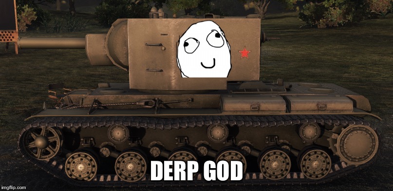 The only acceptable form of one shot kills - Artillery is now illegal | DERP GOD | image tagged in world of tanks,derp,kv-2 | made w/ Imgflip meme maker