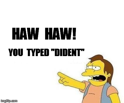 HAW  HAW! YOU  TYPED "DIDENT" | made w/ Imgflip meme maker