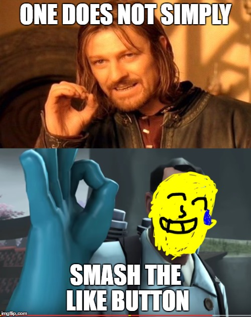 One does not simply | ONE DOES NOT SIMPLY; SMASH THE LIKE BUTTON | image tagged in one does not simply | made w/ Imgflip meme maker