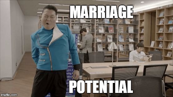 MARRIAGE; POTENTIAL | image tagged in psy gentleman | made w/ Imgflip meme maker