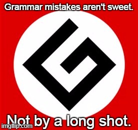 Grammar mistakes aren't sweet. Not by a long shot. | made w/ Imgflip meme maker