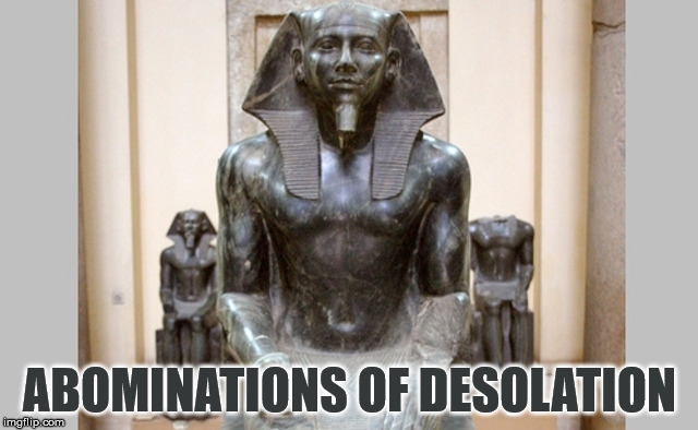 These abominations are linked to the pyramids of Giza, the Abrahamic religions, and the three crosses. | ABOMINATIONS OF DESOLATION | image tagged in abomination,desolation,montuism,satanism,abrahamic religions,three crosses | made w/ Imgflip meme maker