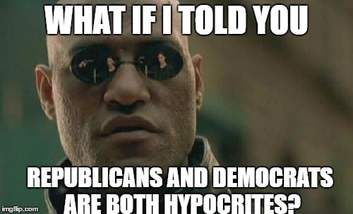 Matrix Morpheus Meme | WHAT IF I TOLD YOU; REPUBLICANS AND DEMOCRATS ARE BOTH HYPOCRITES? | image tagged in memes,matrix morpheus | made w/ Imgflip meme maker