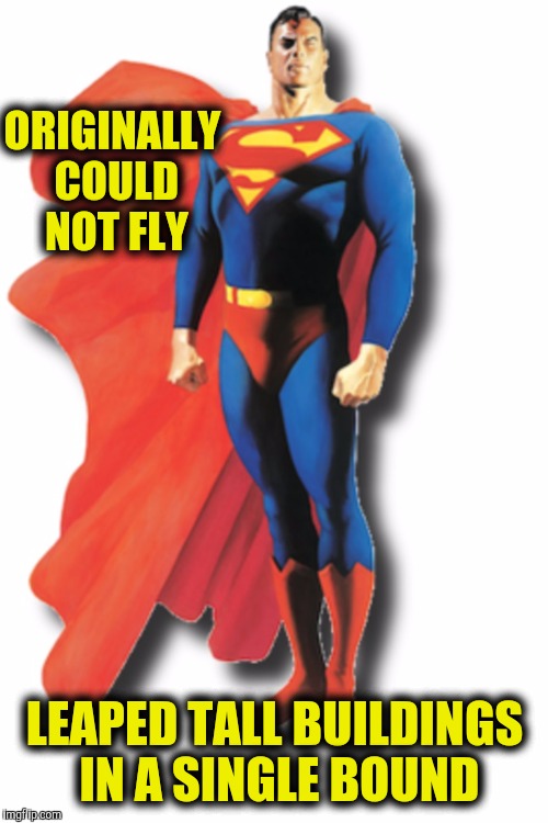 ORIGINALLY COULD NOT FLY LEAPED TALL BUILDINGS IN A SINGLE BOUND | made w/ Imgflip meme maker