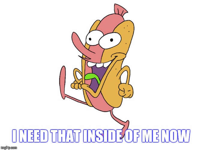 I NEED THAT INSIDE OF ME NOW | made w/ Imgflip meme maker