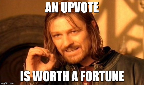 One Does Not Simply Meme | AN UPVOTE IS WORTH A FORTUNE | image tagged in memes,one does not simply | made w/ Imgflip meme maker