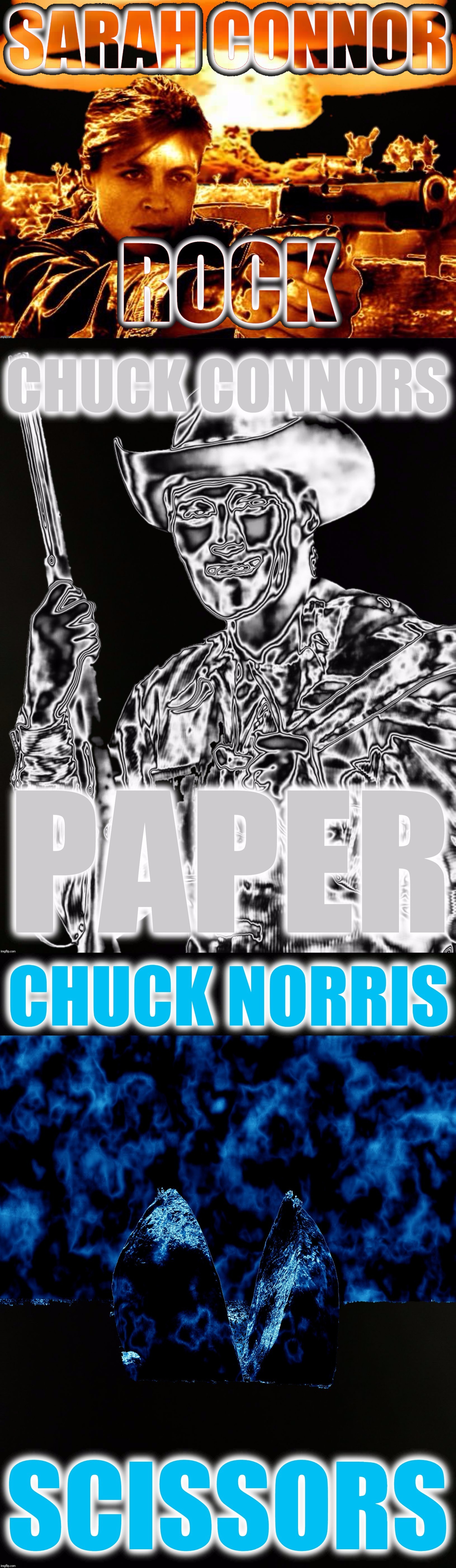 Chuck Norris played Rock Paper Scissors ONCE. | . | image tagged in sarah connor,chuck connors,chuck norris,rock paper scissors | made w/ Imgflip meme maker