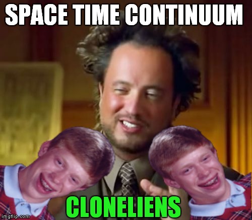SPACE TIME CONTINUUM CLONELIENS | made w/ Imgflip meme maker