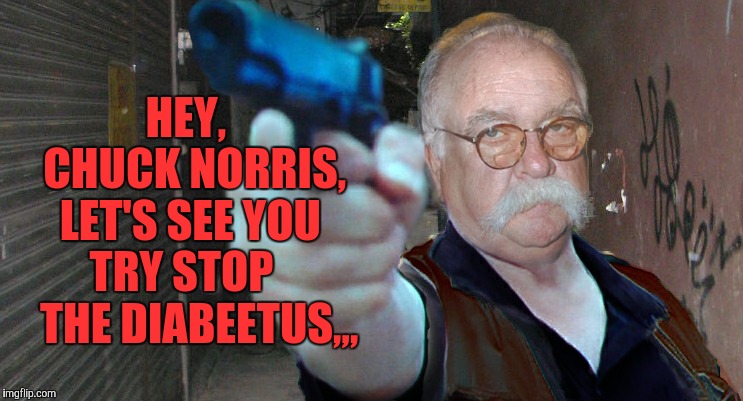 Diabeetus thug | HEY,     CHUCK NORRIS, LET'S SEE YOU   TRY STOP       THE DIABEETUS,,, | image tagged in diabeetus thug | made w/ Imgflip meme maker