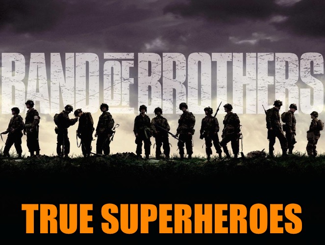 Band of Superheroes - Superhero Week - A swiggies-back Event | TRUE SUPERHEROES | image tagged in memes,band of brothers,superhero week,swiggys-back | made w/ Imgflip meme maker