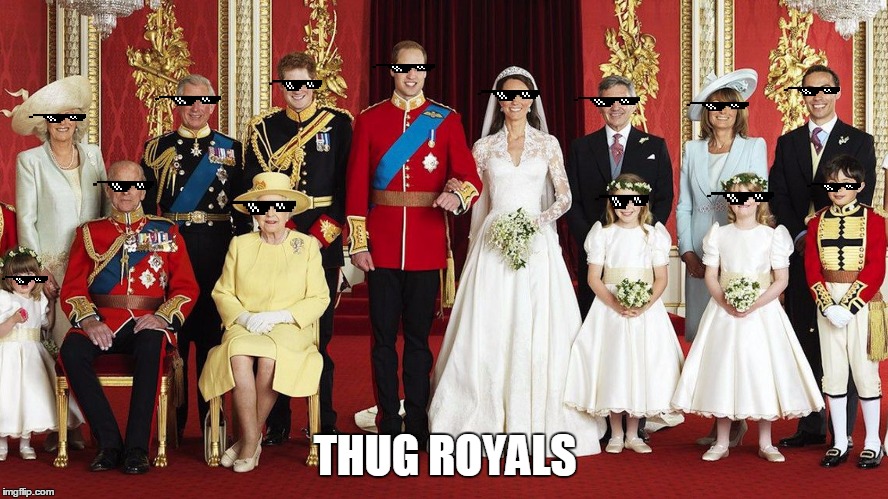 Thug royals | THUG ROYALS | image tagged in royal family | made w/ Imgflip meme maker
