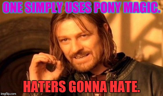 One Does Not Simply Meme | ONE SIMPLY USES PONY MAGIC. HATERS GONNA HATE. | image tagged in memes,one does not simply | made w/ Imgflip meme maker
